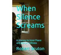 When Silence Screams: A Journey to Inner Peace and Mental Stillness