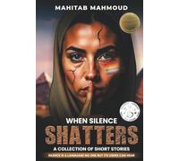 When Silence Shatters: A Collection of Short Stories
