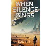 When Silence Sings: A gripping sci-fi thriller (Nelson Newman: First Contact Trilogy)