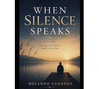When Silence Speaks: Poems Unveiling the Unspoken Depths of the Soul