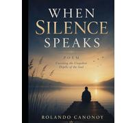 When Silence Speaks: Poems Unveiling the Unspoken Depths of the Soul