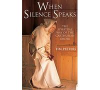 When Silence Speaks: The Spiritual Way of the Carthusian Order