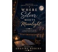 When Silver Meets Moonlight: Some Love Stays Some Just Teach Us How To Feel. A Collection Of Poetry of Love, Loss and Healing