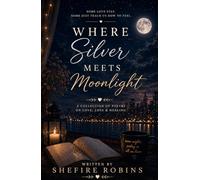 When Silver Meets Moonlight: Some Love Stays Some Just Teach Us How To Feel. A Collection Of Poetry of Love, Loss and Healing