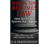 When Sin Becomes Law: How Sin Forms Systems that Oppress: Why Christians Can’t Deny Systemic Injustice