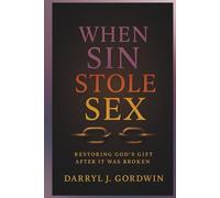 When Sin Stole Sex: Restoring God's Gift after it was Broken