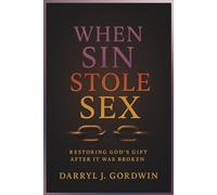 When Sin Stole Sex: Restoring God's Gift after it was Broken
