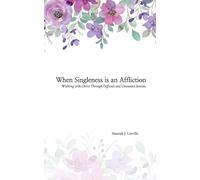 When Singleness is an Affliction: Walking with Christ Through Difficult and Unwanted Seasons