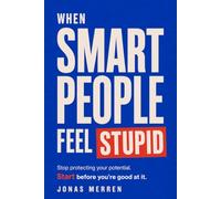 When Smart People Feel Stupid: Stop Protecting Your Potential. Start Before You're Good at It. (Hidden Friction Guides)