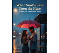 When Smiles Rain Upon the Heart: A Story of Love, Separation, and Reunion