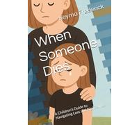 When Someone Dies: A Children’s Guide to Navigating Loss and Big Feelings