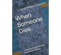 When Someone Dies: A Practicla Guide to Grief, Loss and Rebuilding