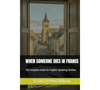 WHEN SOMEONE DIES IN FRANCE: The Complete Guide for English-Speaking Families (Help for Expats)