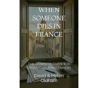 WHEN SOMEONE DIES IN FRANCE: The Complete Guide for English-Speaking Families (Help for Expats)