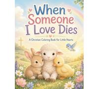 When Someone I Love Dies: A Christian Coloring Book for Little Hearts