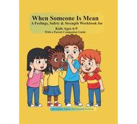 When Someone Is Mean: A Feelings, Safety & Strength Workbook for Kids Ages 6-9 With a Parent Companion Guide