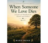 When Someone We Love Dies: A Guide and Workbook for Parents and Children Ages 4-12 (Everyday Parenting Lab Essential Guides)