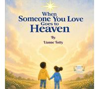 When Someone You Love Goes to Heaven: A Gentle Story About Losing Someone You Love and Keeping Them Close in Your Heart (Heaven Series)