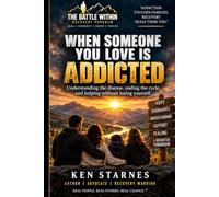 When Someone You Love Is Addicted: "Understanding the disease, ending the cycle, and helping without losing yourself."