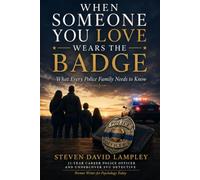 WHEN SOMEONE YOU LOVE WEARS THE BADGE: What Every Police Family Needs to Know