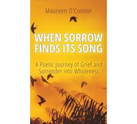 When Sorrow Finds Its Song: A Poetic Journey of Grief and Surrender into Wholeness