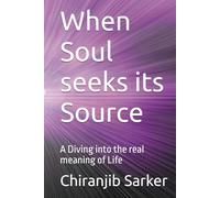 When Soul seeks its Source: A Diving into the real meaning of Life