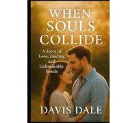 When Souls Collide: A Story of Love, Destiny, and Unbreakable Bonds