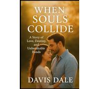 When Souls Collide: A Story of Love, Destiny, and Unbreakable Bonds
