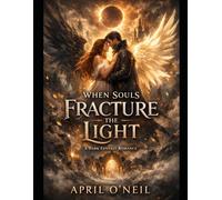 When Souls Fracture The Light: A Dark Fantasy Romance of Gods, Demons, and Eternal Love