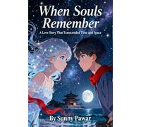 When Souls Remember : A Love Story That Transcended Time and Space