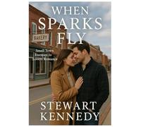 When Sparks Fly: Small Town Enemies to Lovers Romance (The Writer’s Legacy Series)