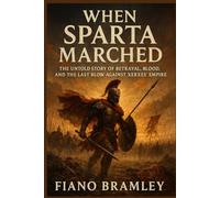 When Sparta Marched: The Untold Story of Betrayal, Blood, and the Last Blow Against Xerxes’ Empire