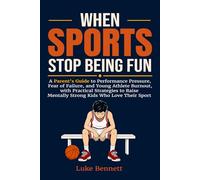 When Sports Stop Being Fun: A Parent's Guide to Performance Pressure, Fear of Failure, and Young Athlete Burnout, with Practical Strategies to Raise ... Sport: 1 (Mentally Strong Young Athletes)