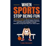 When Sports Stop Being Fun: A Parent's Guide to Performance Pressure, Fear of Failure, and Young Athlete Burnout, with Practical Strategies to Raise ... Their Sport (Mentally Strong Young Athletes)