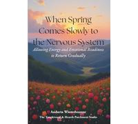 When Spring Comes Early to the Nervous System: Allowing Energy and Emotional Readiness to Return Gradually (The Natural Rhythm Series: Living in Alignment With Time, Seasons, and Natural Pace)
