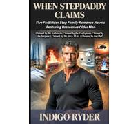 When Stepdaddy Claims (Stepdad/Stepdaughter Taboo, Mature Love Story, Alpha Male Romance): Five Forbidden Step Family Romance Novels Featuring Possessive Older Men (Stepdad Dark Romance)