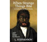 When Strange Things Bite: A Collection of Short Stories