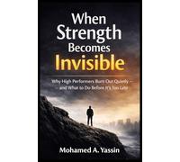 When Strength Becomes Invisible: Why High Performers Burn Out Quietly - and What to Do Before It’s Too Late