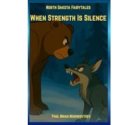 When Strength Is Silence - North Dakota Fairytales: Part of the North Dakota Fairytales collection