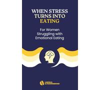 When Stress Turns Into Eating: For Women Struggling with Emotional Eating