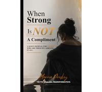 When Strong Is Not A Compliment: A quiet Journal for Women Who Are Tired Of Carrying It All