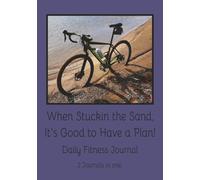 When Stuck in the Sand, It's Good to Have a Plan Daily Fitness Journal: It Only Takes One Gear to Ride to a Place Like Here 2 in one flip book