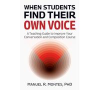 When Students Find Their Own Voice: A Teaching Guide to Improve Your Conversation and Composition Course
