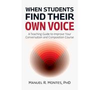 When Students Find Their Own Voice, A Teaching Guide to Improve Your Conversation and Composition Course