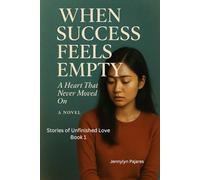 When Success Feels Empty: A Heart that Never Moved On (Stories of Unfinished Love)