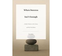 When Success Isn’t Enough: A Father’s Wisdom on Life, Choices, and What Truly Matters