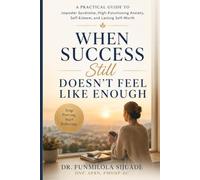 WHEN SUCCESS STILL DOESN’T FEEL LIKE ENOUGH: A Practical Guide to Imposter Syndrome, High-Functioning Anxiety, Self-Esteem, and Lasting Self-Worth (Mental Health in Real Life)