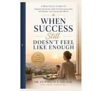 WHEN SUCCESS STILL DOESN’T FEEL LIKE ENOUGH: A Practical Guide to Imposter Syndrome, High-Functioning Anxiety, Self-Esteem, and Lasting Self-Worth (Mental Health in Real Life)