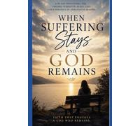 When Suffering Stays and God Remains 90-Day Devotional