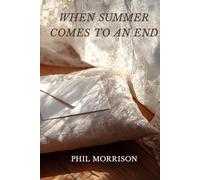 WHEN SUMMER COMES TO AN END: When summer comes to an end is a novel about the endurance of love after loss, about how an entire life can be built ... remain, despite everything, a full life.